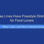 What Cruise Lines Have Freestyle Dining Options for Food Lovers