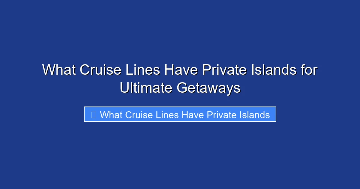 What Cruise Lines Have Private Islands for Ultimate Getaways