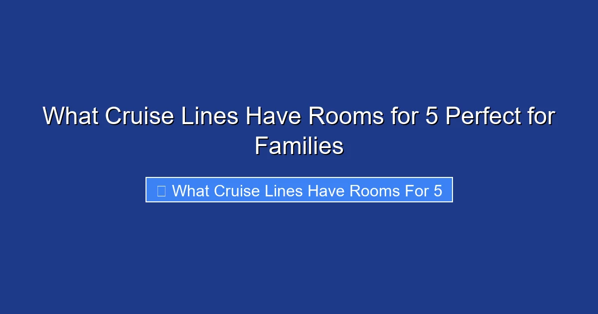 What Cruise Lines Have Rooms for 5 Perfect for Families