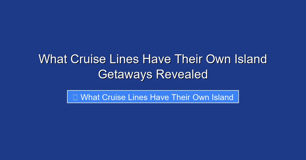 What Cruise Lines Have Their Own Island Getaways Revealed