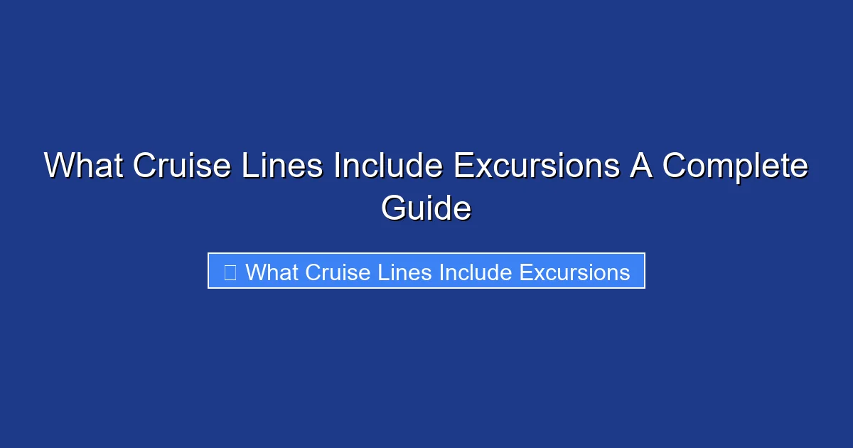 What Cruise Lines Include Excursions A Complete Guide
