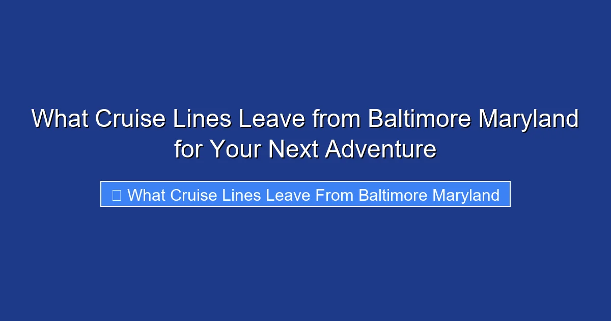 What Cruise Lines Leave from Baltimore Maryland for Your Next Adventure