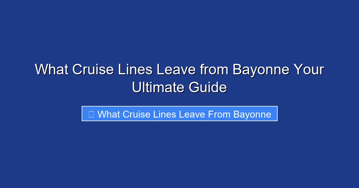 What Cruise Lines Leave from Bayonne Your Ultimate Guide
