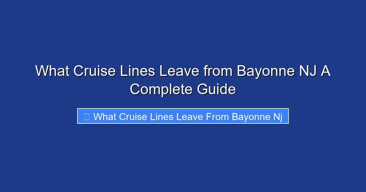 What Cruise Lines Leave from Bayonne NJ A Complete Guide