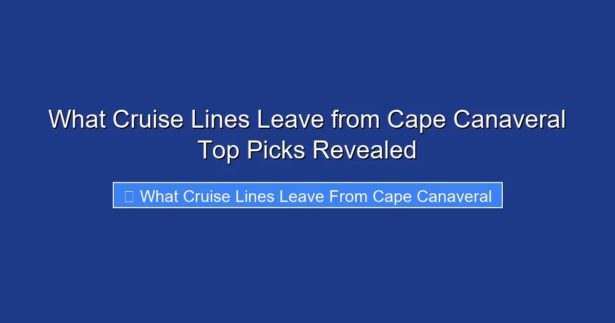 What Cruise Lines Leave from Cape Canaveral Top Picks Revealed