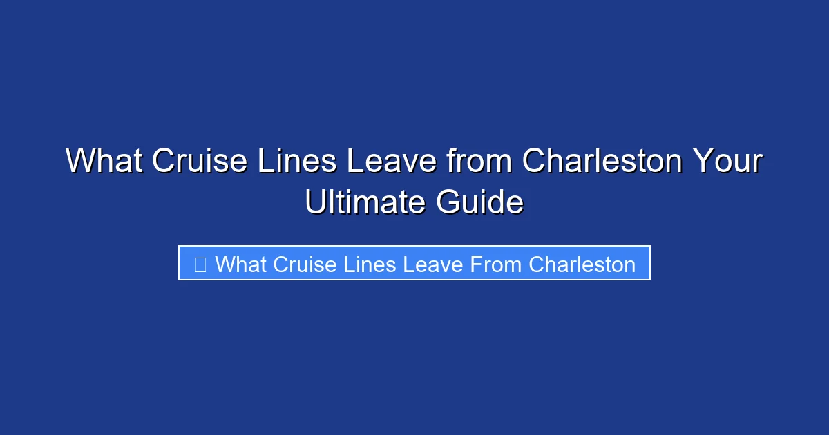 What Cruise Lines Leave from Charleston Your Ultimate Guide