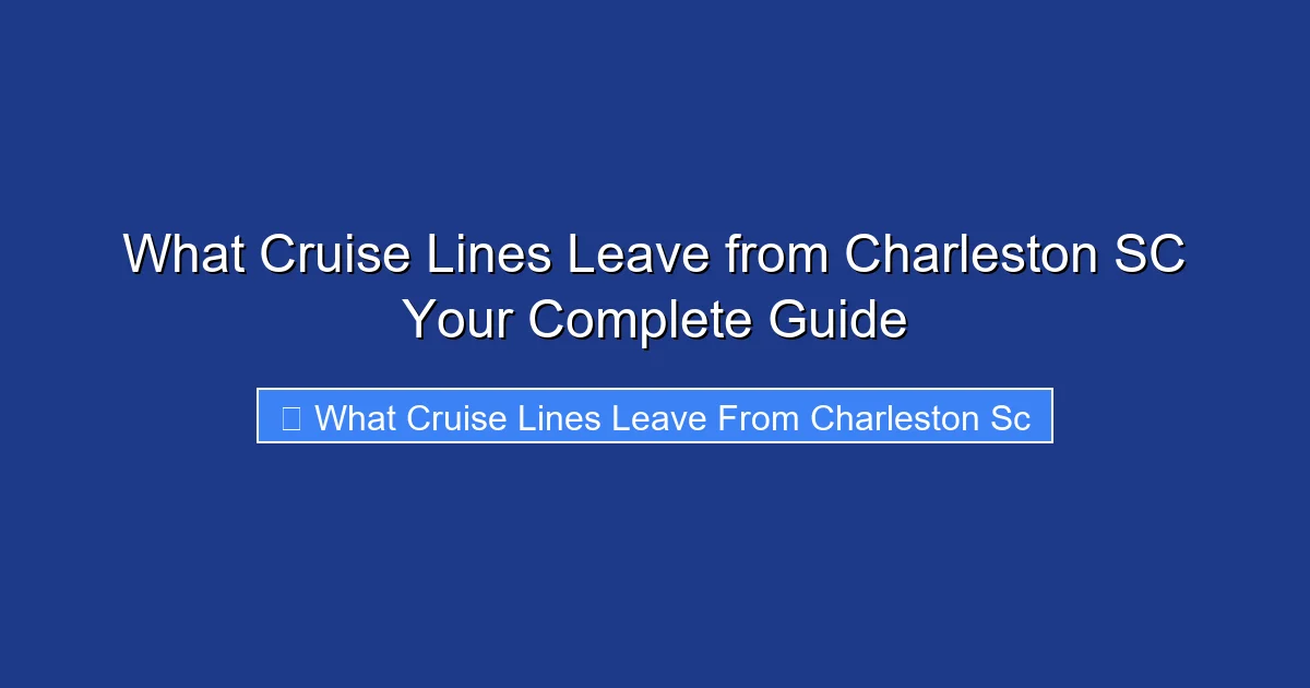 What Cruise Lines Leave from Charleston SC Your Complete Guide