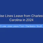 What Cruise Lines Leave from Charleston South Carolina in 2024
