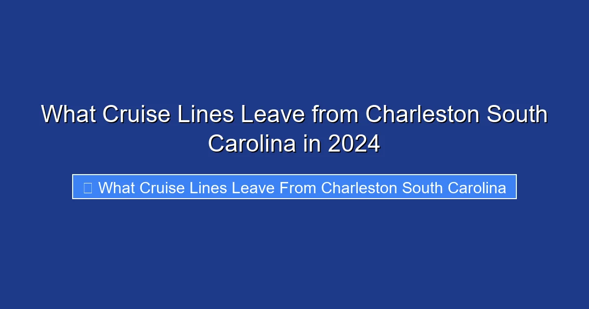 What Cruise Lines Leave from Charleston South Carolina in 2024