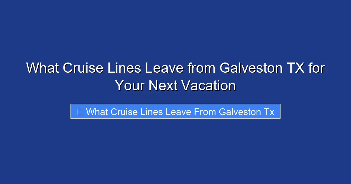 What Cruise Lines Leave from Galveston TX for Your Next Vacation
