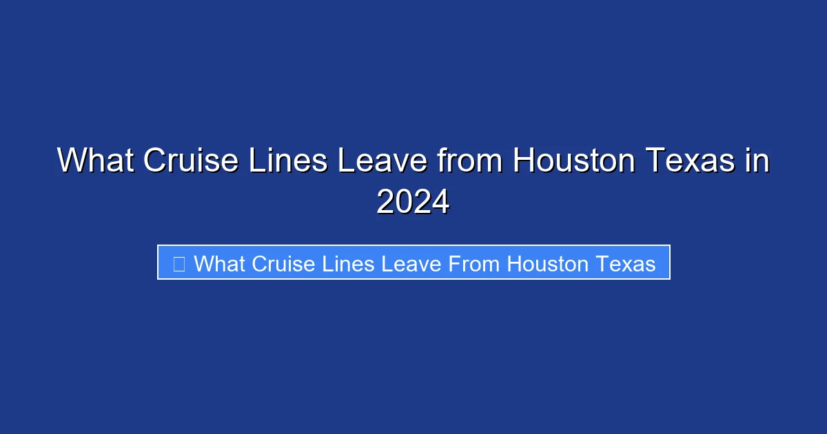 What Cruise Lines Leave from Houston Texas in 2024