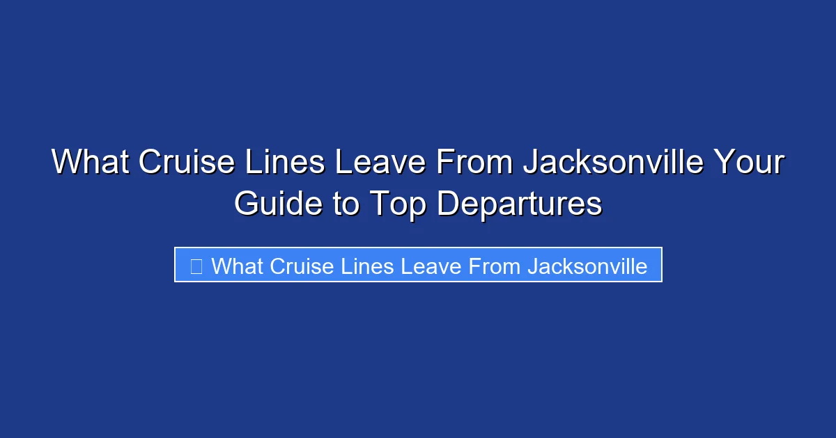 What Cruise Lines Leave From Jacksonville Your Guide to Top Departures