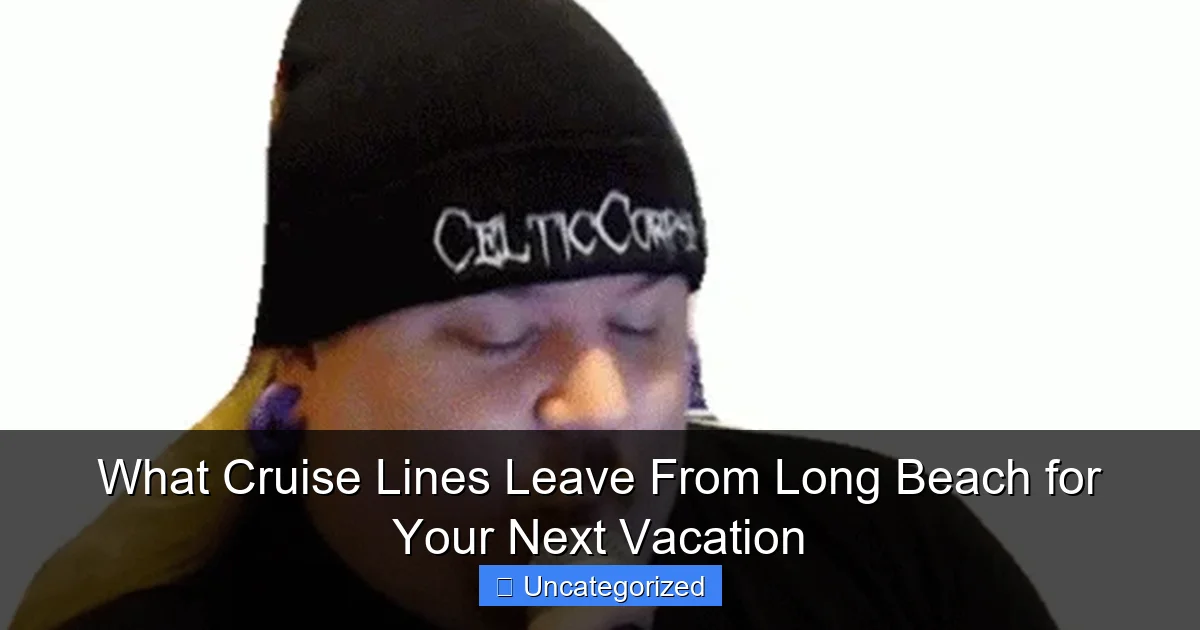 What Cruise Lines Leave From Long Beach for Your Next Vacation