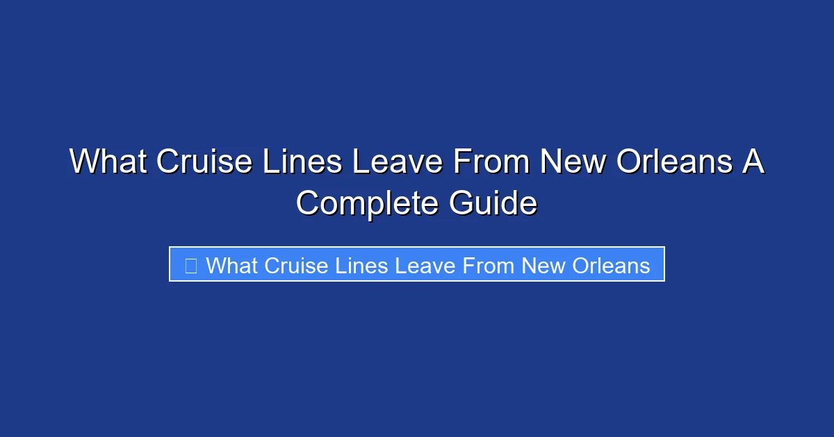 What Cruise Lines Leave From New Orleans A Complete Guide