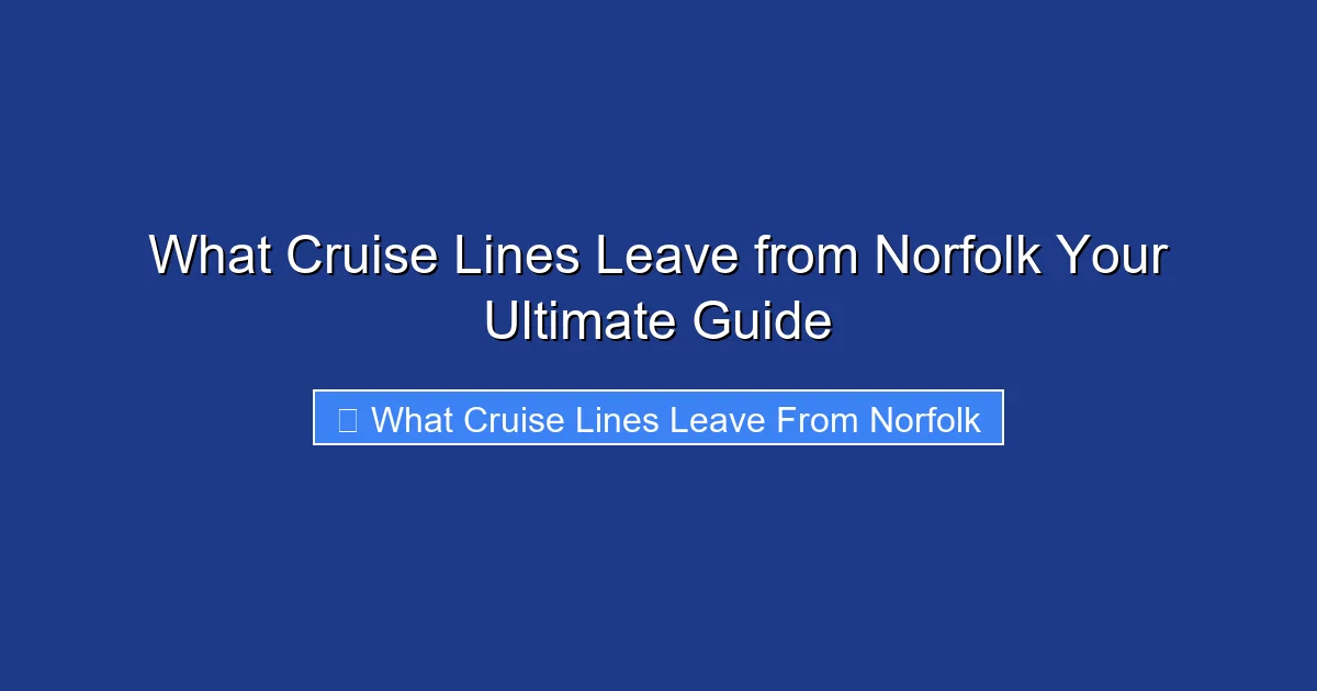 What Cruise Lines Leave from Norfolk Your Ultimate Guide