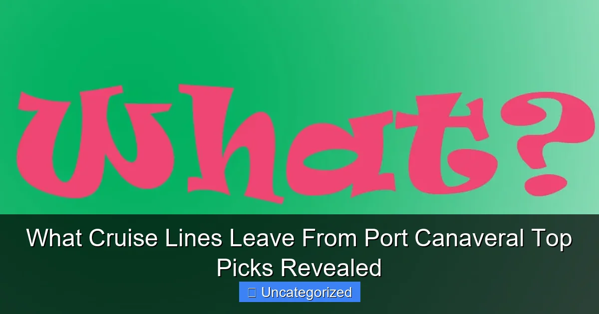 What Cruise Lines Leave From Port Canaveral Top Picks Revealed