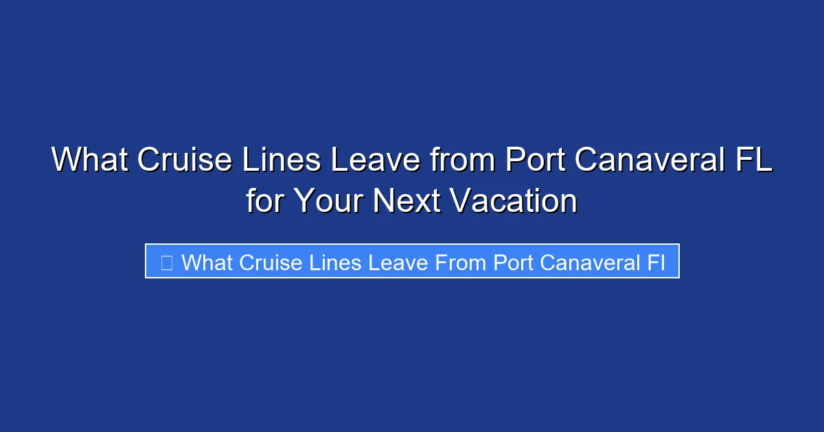What Cruise Lines Leave from Port Canaveral FL for Your Next Vacation