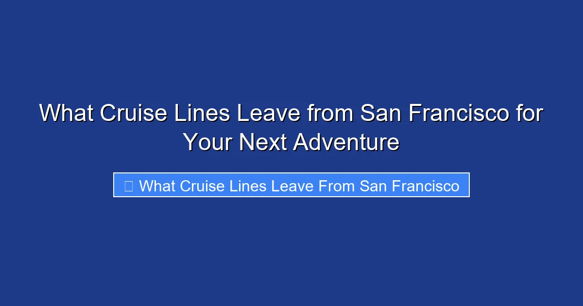 What Cruise Lines Leave from San Francisco for Your Next Adventure