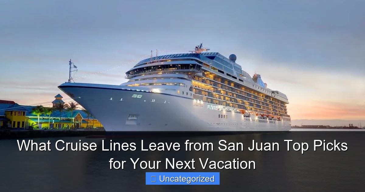 What Cruise Lines Leave from San Juan Top Picks for Your Next Vacation