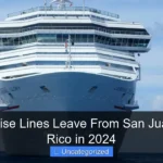 What Cruise Lines Leave From San Juan Puerto Rico in 2024