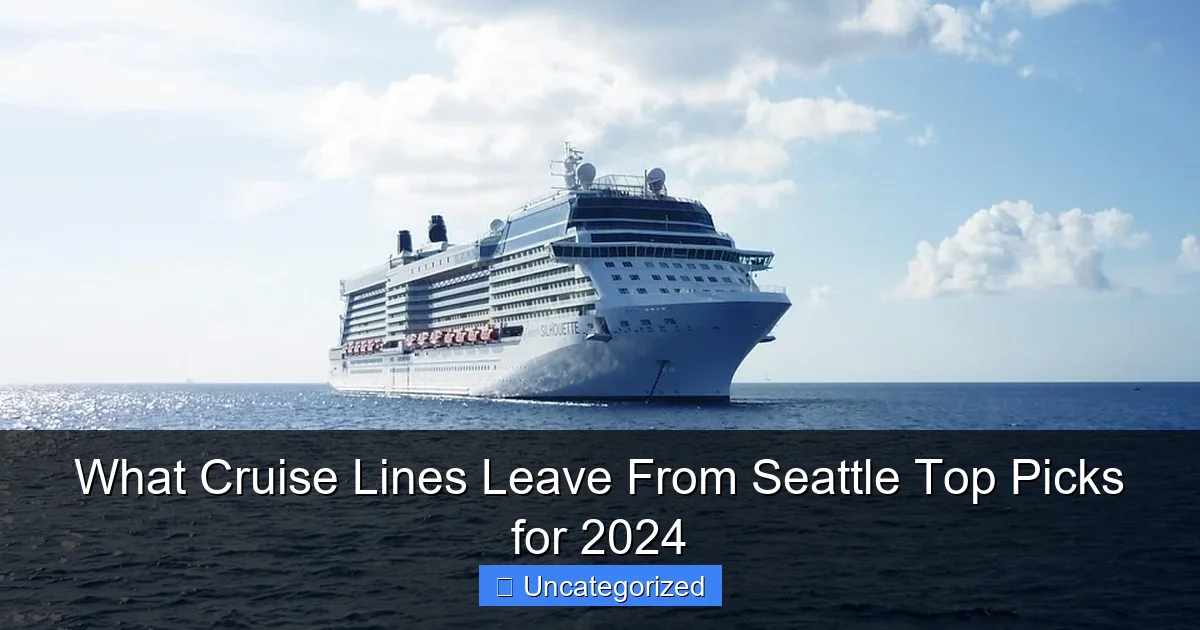 What Cruise Lines Leave From Seattle Top Picks for 2024