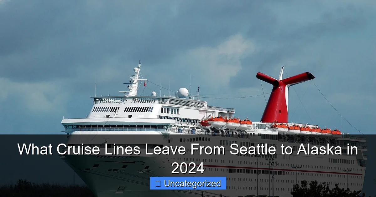 What Cruise Lines Leave From Seattle to Alaska in 2024