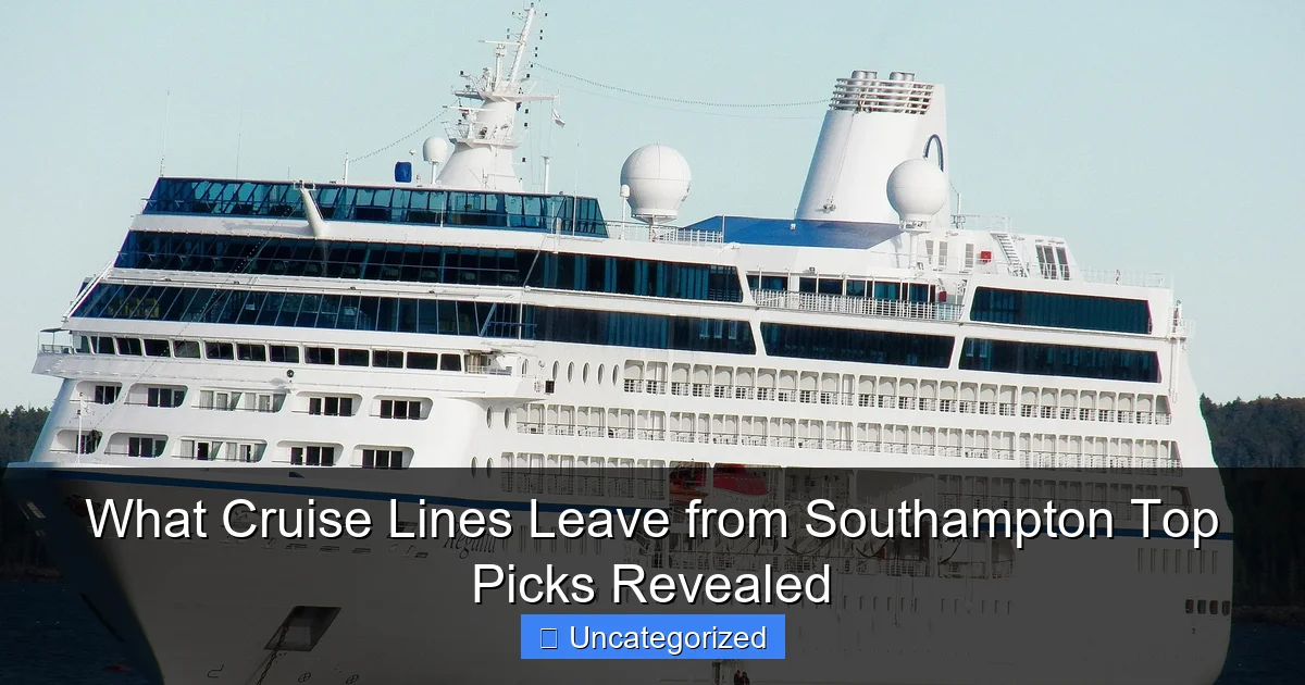 What Cruise Lines Leave from Southampton Top Picks Revealed