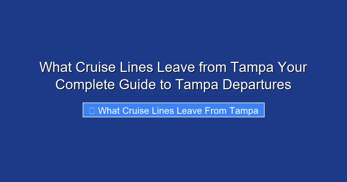 What Cruise Lines Leave from Tampa Your Complete Guide to Tampa Departures