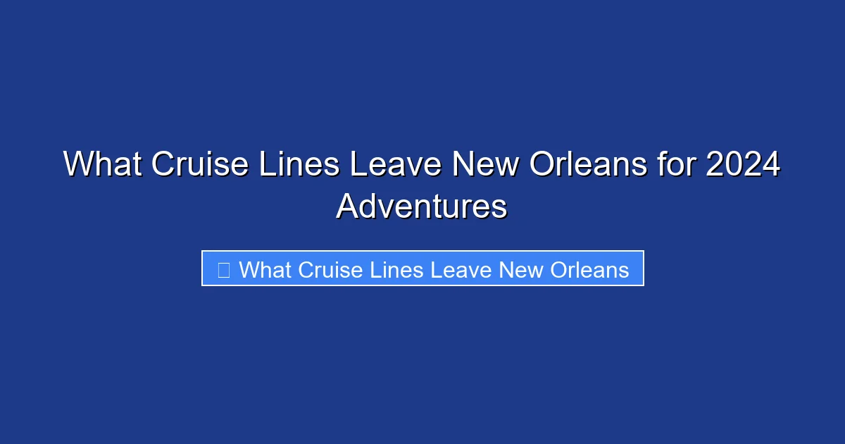 What Cruise Lines Leave New Orleans for 2024 Adventures