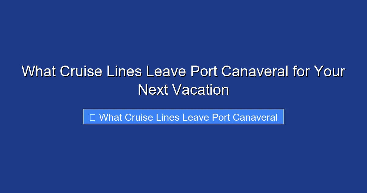 What Cruise Lines Leave Port Canaveral for Your Next Vacation