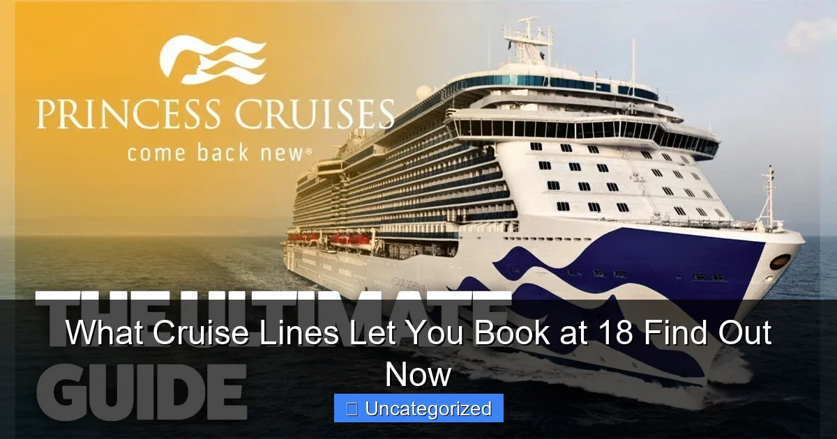What Cruise Lines Let You Book at 18 Find Out Now