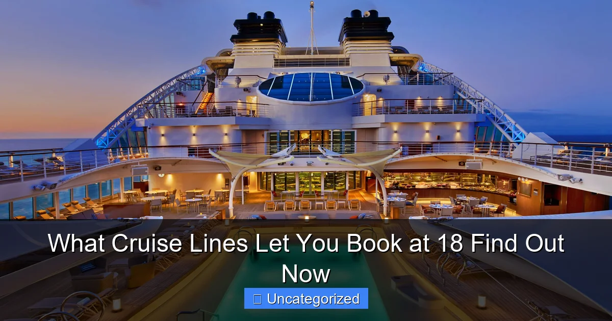 What Cruise Lines Let You Book at 18 Find Out Now