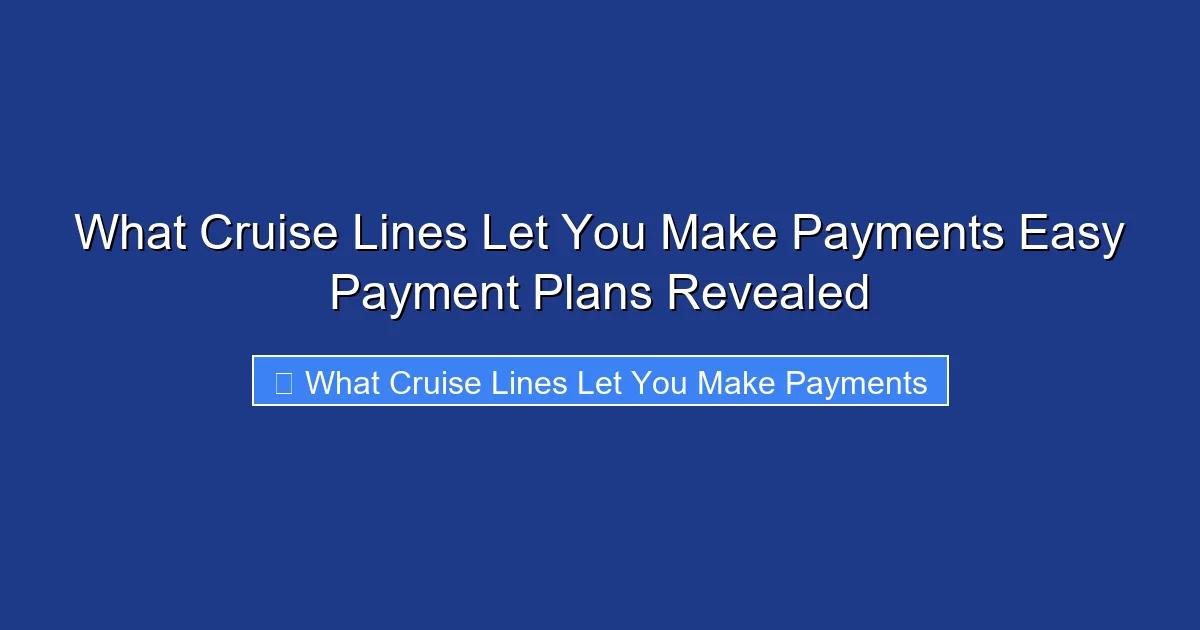 What Cruise Lines Let You Make Payments Easy Payment Plans Revealed