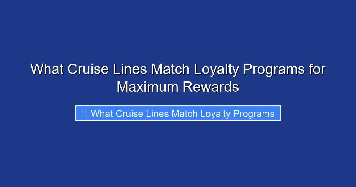 What Cruise Lines Match Loyalty Programs for Maximum Rewards