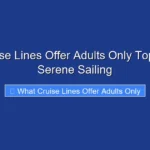 What Cruise Lines Offer Adults Only Top Picks for Serene Sailing