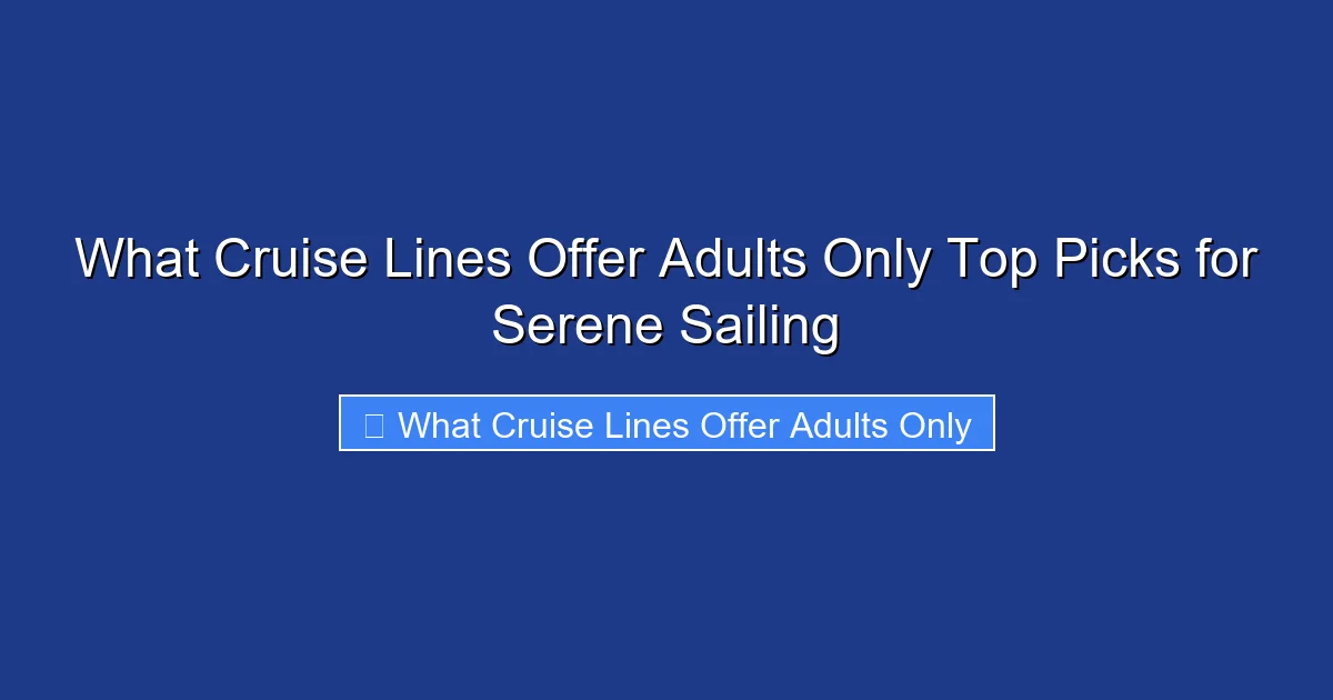 What Cruise Lines Offer Adults Only Top Picks for Serene Sailing