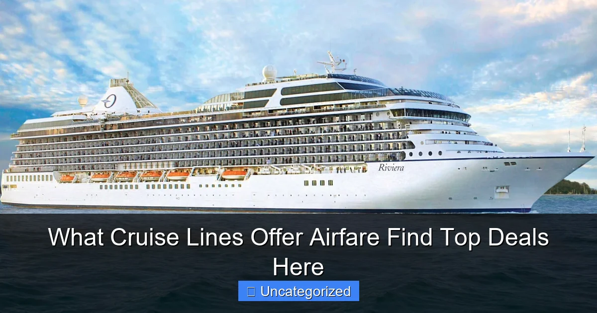 What Cruise Lines Offer Airfare Find Top Deals Here