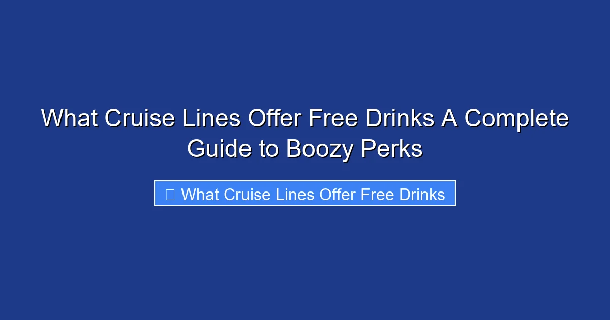What Cruise Lines Offer Free Drinks A Complete Guide to Boozy Perks