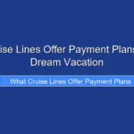 What Cruise Lines Offer Payment Plans for Your Dream Vacation