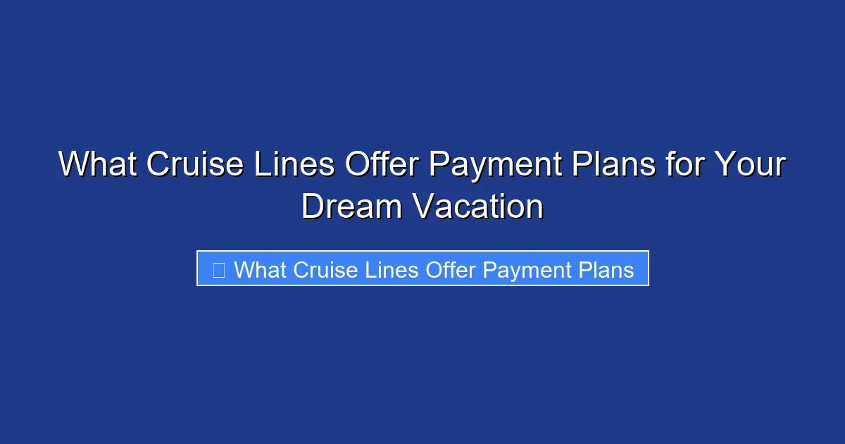 What Cruise Lines Offer Payment Plans for Your Dream Vacation