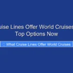 What Cruise Lines Offer World Cruises Explore Top Options Now