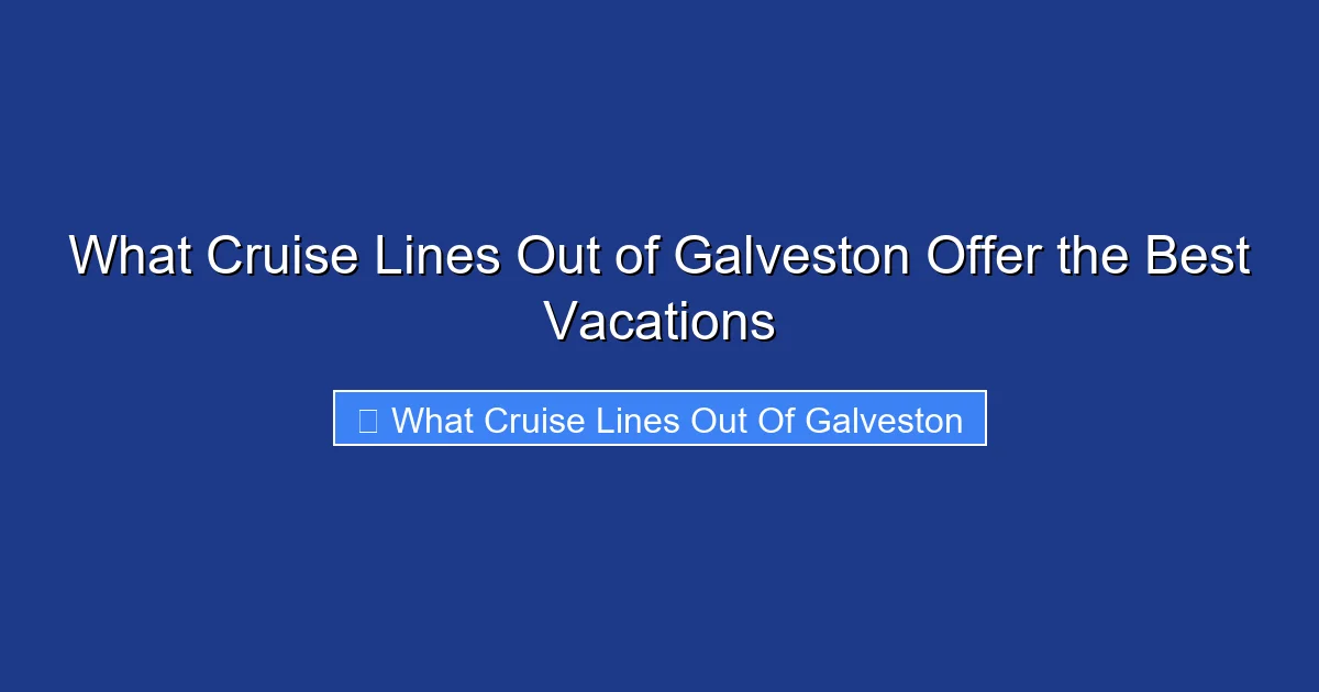 What Cruise Lines Out of Galveston Offer the Best Vacations