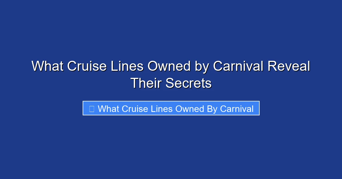 What Cruise Lines Owned by Carnival Reveal Their Secrets