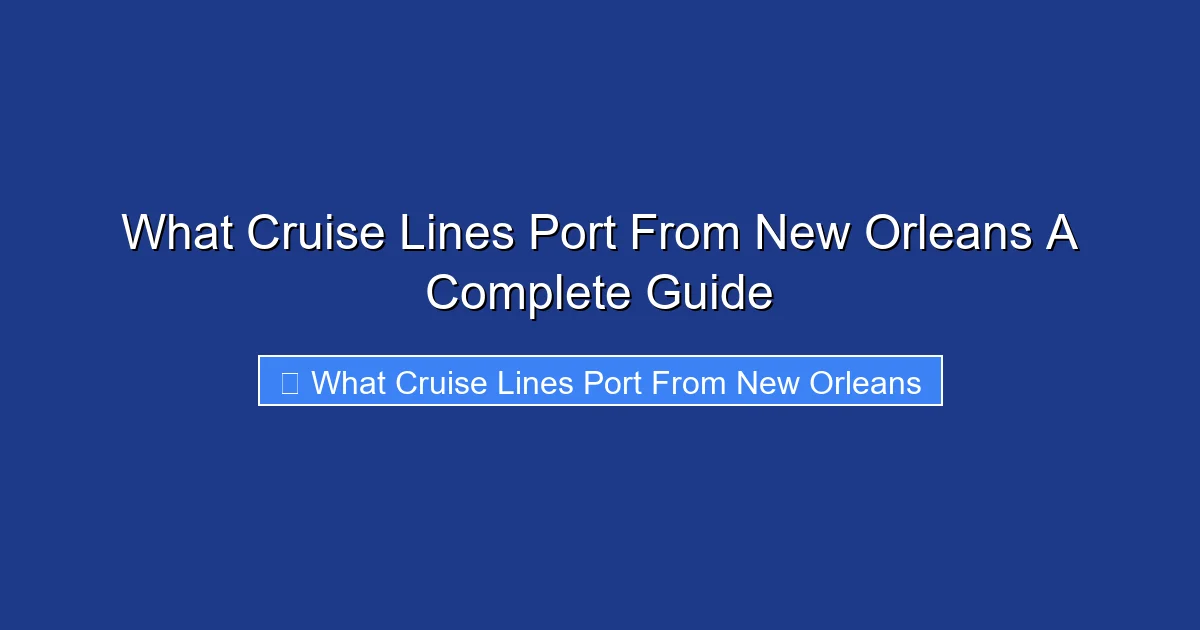 What Cruise Lines Port From New Orleans A Complete Guide