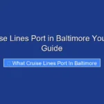 What Cruise Lines Port in Baltimore Your Ultimate Guide