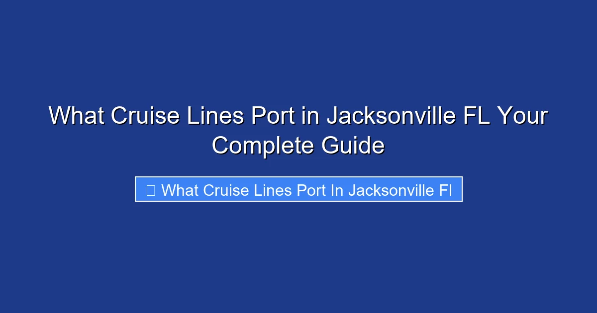 What Cruise Lines Port in Jacksonville FL Your Complete Guide