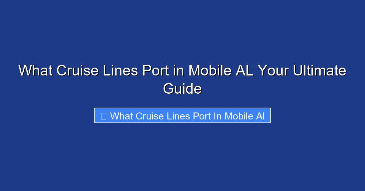 What Cruise Lines Port in Mobile AL Your Ultimate Guide