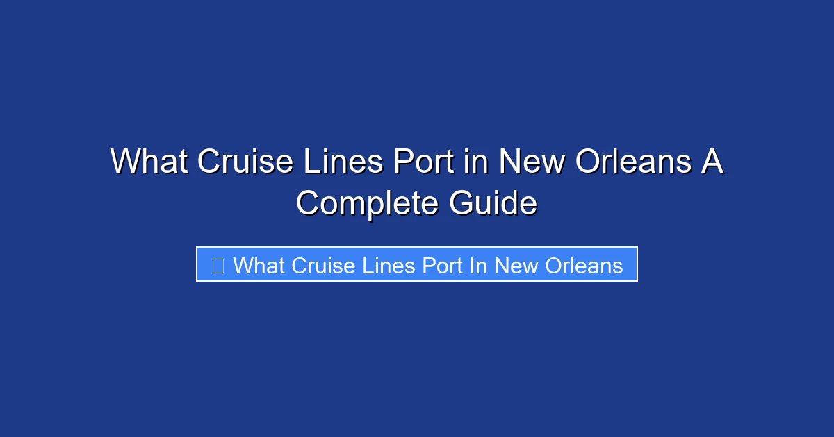 What Cruise Lines Port in New Orleans A Complete Guide