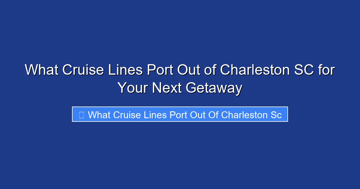 What Cruise Lines Port Out of Charleston SC for Your Next Getaway