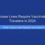 What Cruise Lines Require Vaccinations for Travelers in 2024